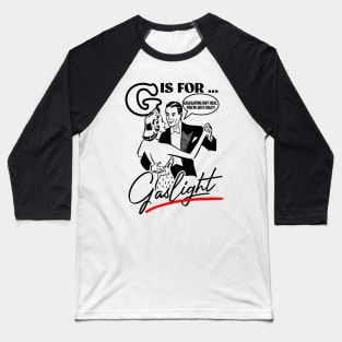 Gaslighting Is Not Real You're Just Crazy Baseball T-Shirt